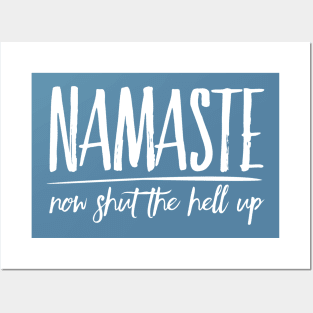 Namaste Now Shut The Hell Up zen humor Posters and Art